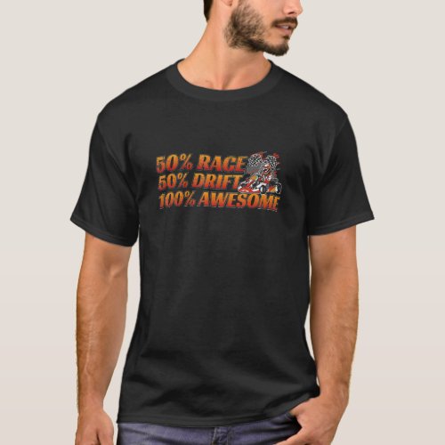 50 Race 50 Drift 100 Awesome Quote For A Go Kart R T_Shirt