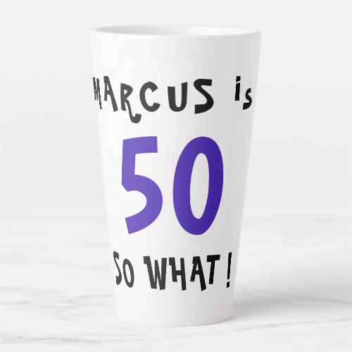 50 So What Funny Inspirational Quote 50th Birthday Latte Mug