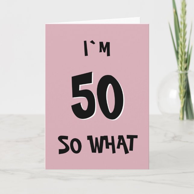 50 so What Funny Pink Quote 50th Birthday Card (Front)