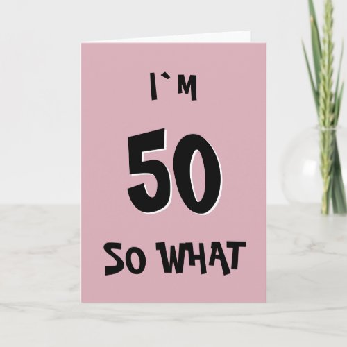 50 so What Funny Pink Quote 50th Birthday Card