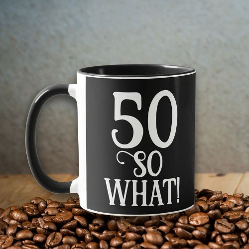 50 So what Funny Quote 50th Birthday Black Mug