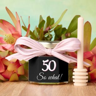 50 so what Funny Quote 50th Birthday Honey Jar Favors