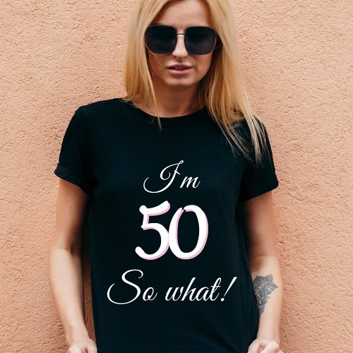 50 so what Funny Quote 50th Birthday  T_Shirt