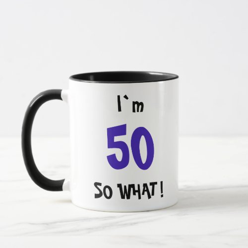 50 so What Funny Quote Typography 50th Birthday Mug