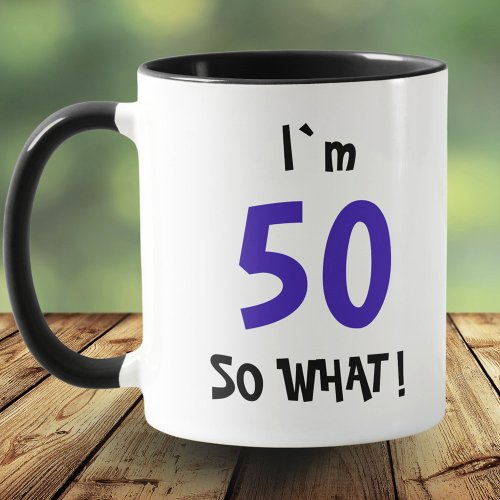 50 so what Funny Quote Typography 50th Birthday Mug