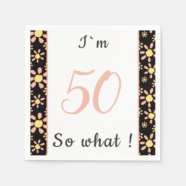  50 so what Inspirational 50th Birthday Floral  Napkins (Front)