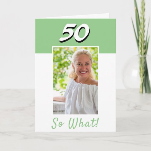  50 So what Inspirational Photo 50th Birthday Card