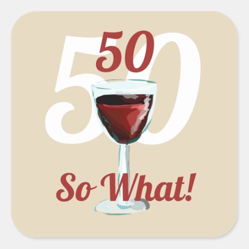 50 so what motivational and funny 50th birthday square sticker