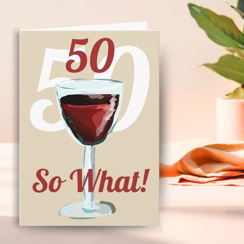 50 So what Motivational Red Wine 50th Birthday Card