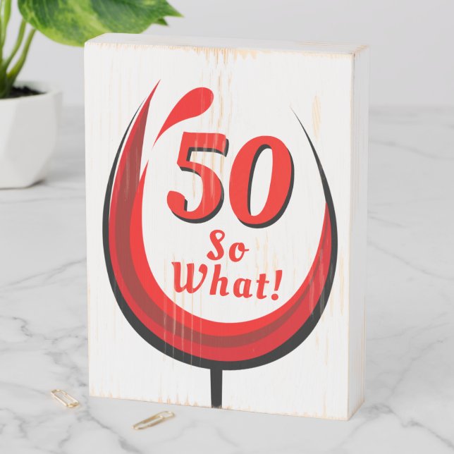50 So what Red Wine Glass 50th Birthday Wooden Box Sign (In Situ Vertical)