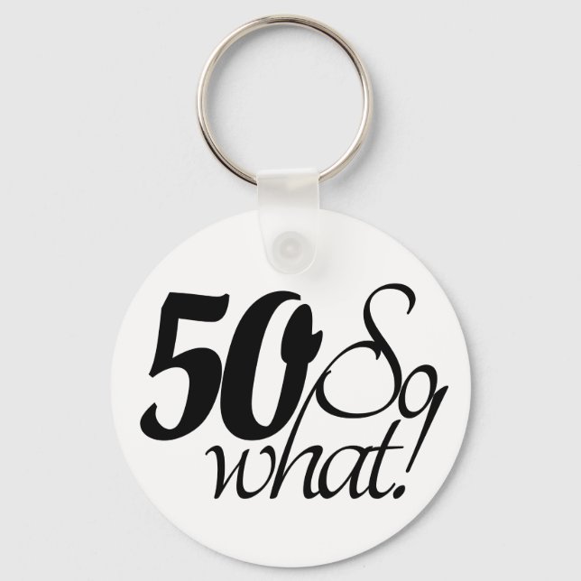 50 so What Script Inspirational 50th Birthday Keychain (Front)