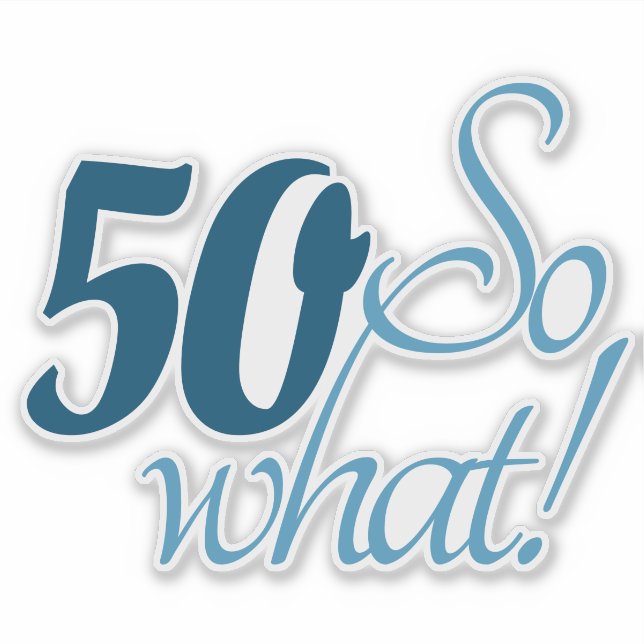 50 So what Script Positive 50th Birthday Quote Sticker (Front)