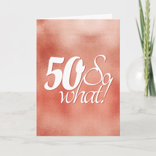 50 so What Script Rose Gold Metal 50th Birthday Card