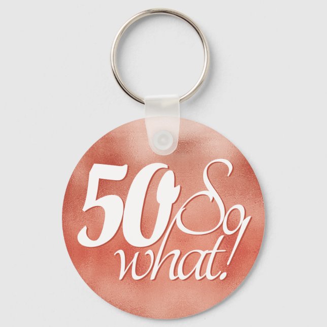 50 so What Script Rose Gold Metal 50th Birthday Keychain (Front)