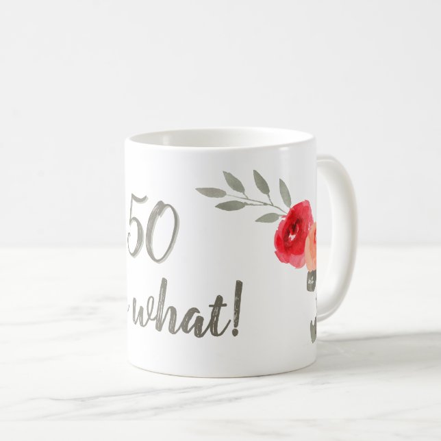 50 So What Watercolor Red Rose Floral Birthday Coffee Mug (Front Right)
