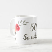 50 So What Watercolor Red Rose Floral Birthday Coffee Mug (Front Left)
