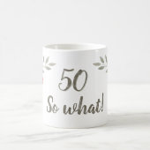 50 So What Watercolor Red Rose Floral Birthday Coffee Mug (Center)