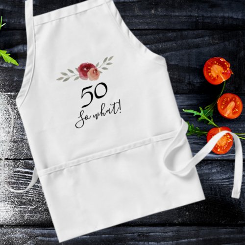 50 So what Watercolor Rose Funny 50th Birthday Adult Apron