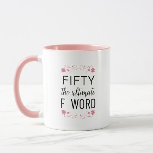 50 The Ultimate F Word  Funny Quote  Pink Floral Mug