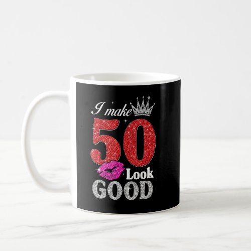 50 Year Old   50th Birthday I Make 50 Look Good Wo Coffee Mug