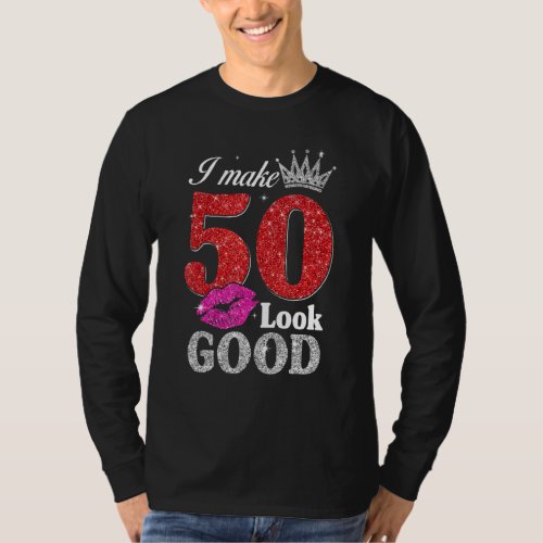 50 Year Old   50th Birthday I Make 50 Look Good Wo T_Shirt