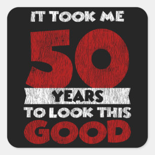 50 Year Old Bday Took Me Look Good 50th Birthday Square Sticker