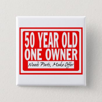50 Year Old Button by FunnyFetish at Zazzle