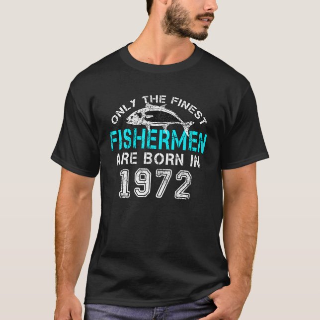 50 Year Old Fishing Birthday Born 1972 50Th Fisher T-Shirt (Front)