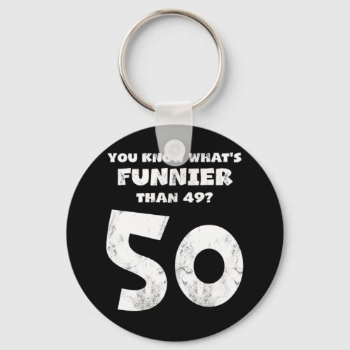 50 Year Old You Know Whats Funnier 49 Keychain