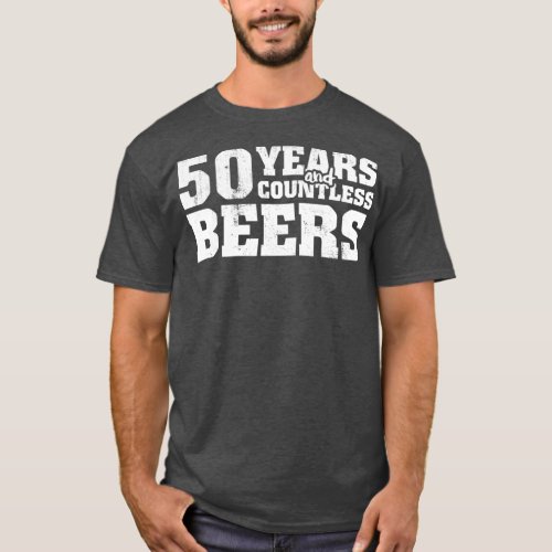 50 Years And Countless Beers Funny Birthday T_Shirt