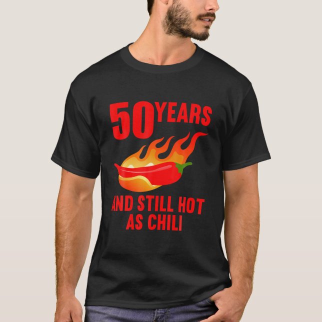 50 Years And Still Hot As Chili 50Th Birthday T-Shirt (Front)