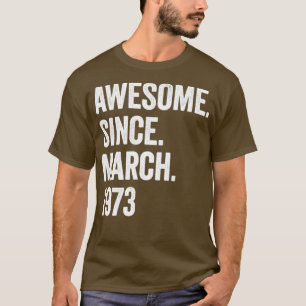 50 Years Awesome Since March 1973 50th Birthday1 T-Shirt