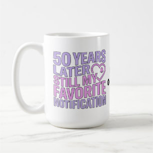 50 Years Later Still My Favorite Notification Coffee Mug