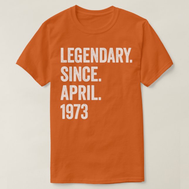 50 Years Legendary Since April 1973 50th Birthday1 T-Shirt (Design Front)