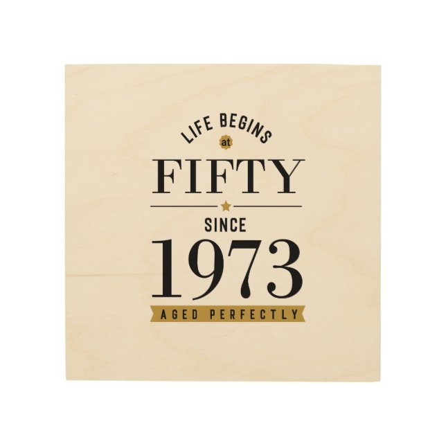 50 Years Old 1973 50th Birthday T-Shirt Sweatshirt Wood Wall Art (Front)