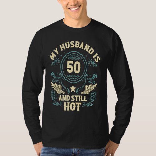 50 Years Old 50th Birthday My Husband Is 50 And St T_Shirt