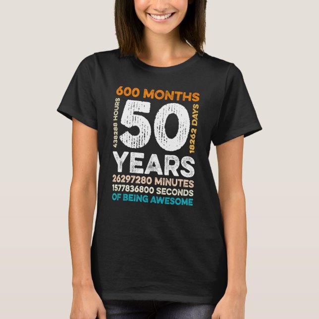50 Years Old 600 Months Of Being Awesome 50th Birt T-Shirt (Front)