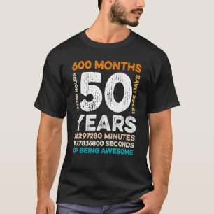 50 Years Old 600 Months Of Being Awesome 50th Birt T-Shirt