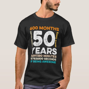 50 Years Old 600 Months Of Being Awesome 50th T-Shirt