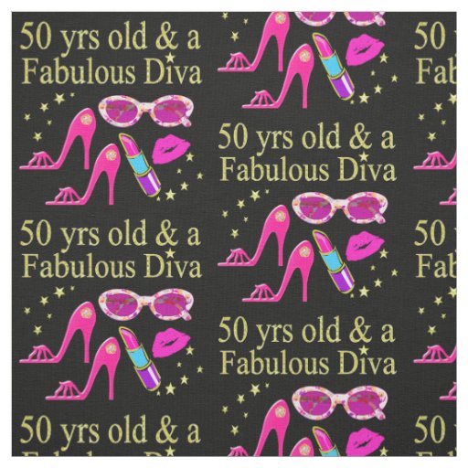 50 YEARS OLD AND A FABULOUS DIVA DESIGN FABRIC
