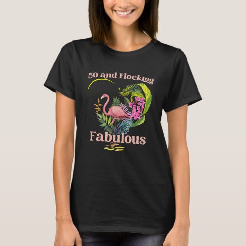 50 Years Old and Flocking Fabulous Flamingo Birthd T_Shirt