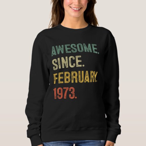 50 Years Old Awesome Since February 1973 50th Birt Sweatshirt
