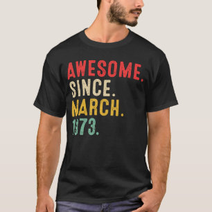 50 Years Old Awesome Since March 1973 50th Birthd T-Shirt