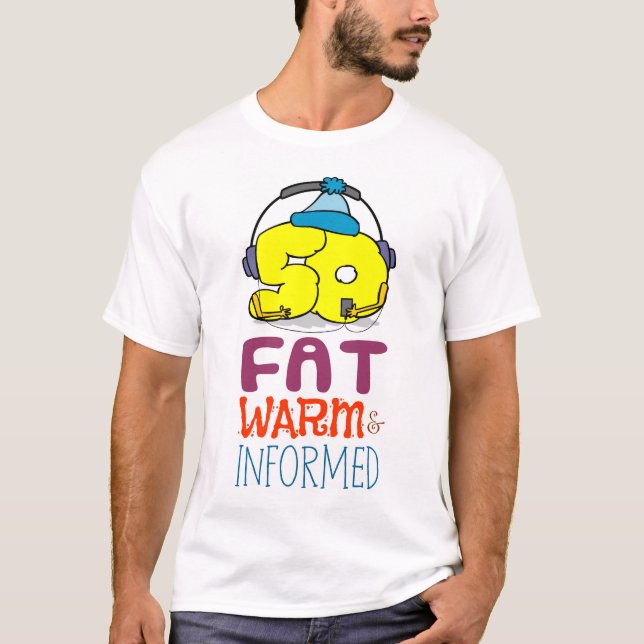 50 years old, fat warm and informed T-Shirt (Front)