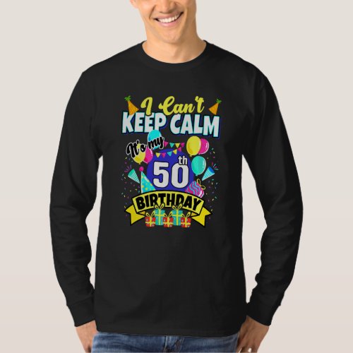50 Years Old   I Cant Keep Calm Its My 50th Birt T_Shirt