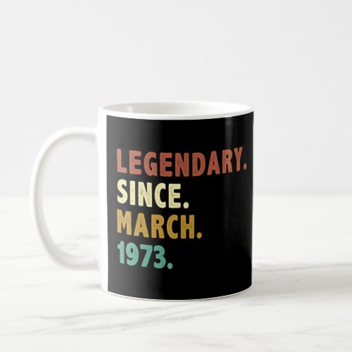 50 Years Old Legend Since March 1973 50th Birthday Coffee Mug
