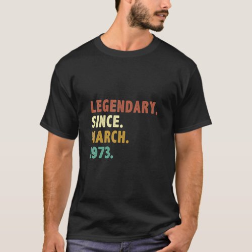 50 Years Old Legend Since March 1973 50th Birthday T_Shirt