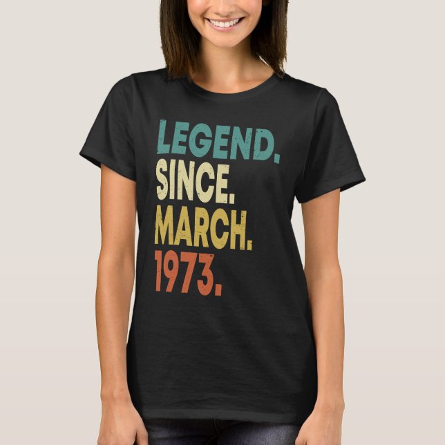 50 Years Old Men Women Legend Since March 1973 50t T-Shirt (Front)