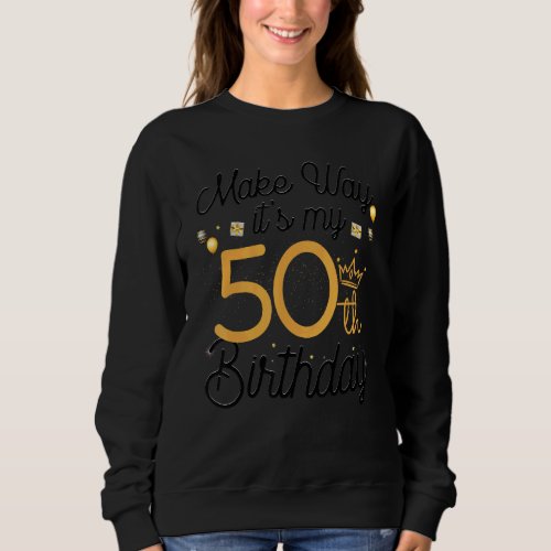 50 Years Old Queen Women Make Way Its My 50th Birt Sweatshirt
