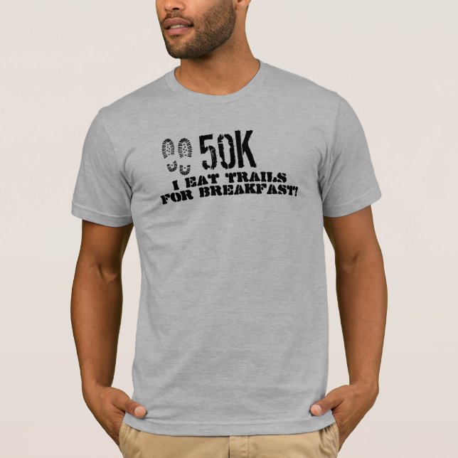 50K I eat trails for breakfast T-Shirt (Front)